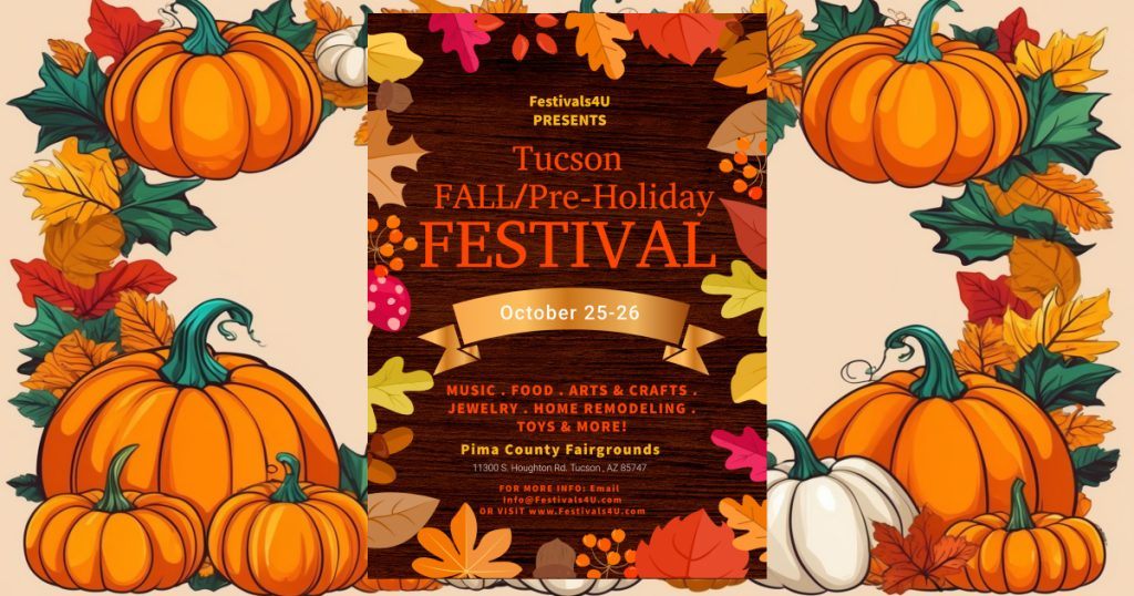 Tucson Fall/Pre-Holiday Festival! October 25-26. Music, food, arts & crafts, jewelry, home remodeling, toys & more! 