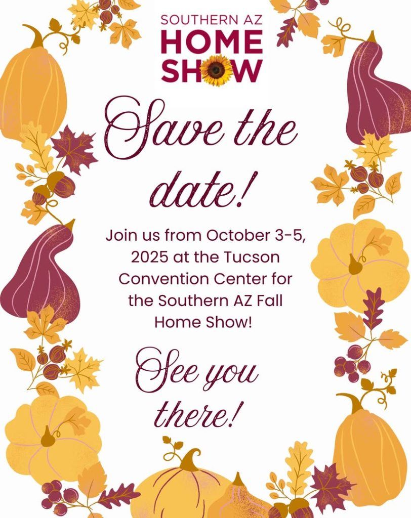 Southern Arizona Home Show! Join us from October 3-5 at the Tucson Convention Center 